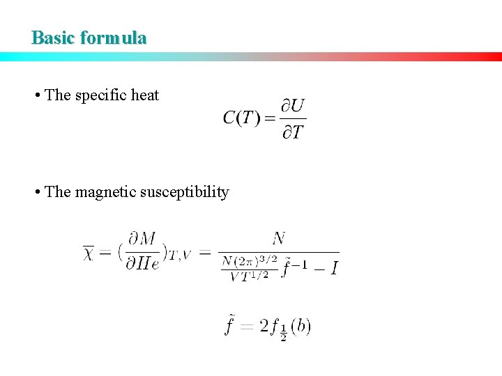 Basic formula • The specific heat • The magnetic susceptibility 