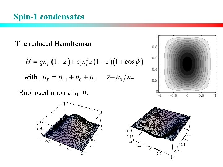 Spin-1 condensates The reduced Hamiltonian with Rabi oscillation at q=0: 