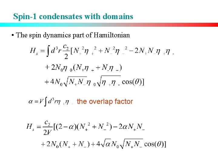 Spin-1 condensates with domains • The spin dynamics part of Hamiltonian the overlap factor