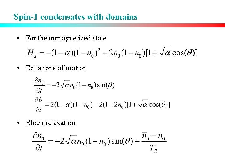 Spin-1 condensates with domains • For the unmagnetized state • Equations of motion •