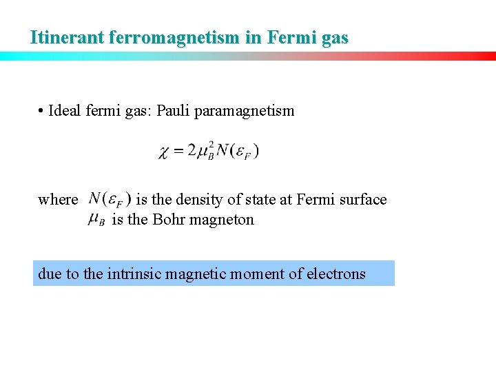 Itinerant ferromagnetism in Fermi gas • Ideal fermi gas: Pauli paramagnetism where is the