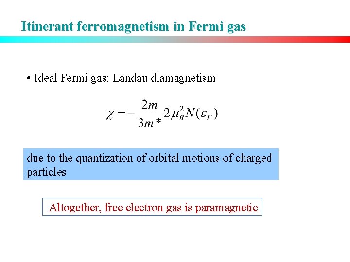 Itinerant ferromagnetism in Fermi gas • Ideal Fermi gas: Landau diamagnetism due to the