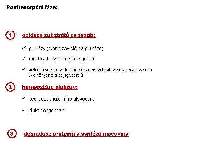 Postresorpční fáze: 1 oxidace substrátů ze zásob: ü glukózy (tkáně závislé na glukóze) ü