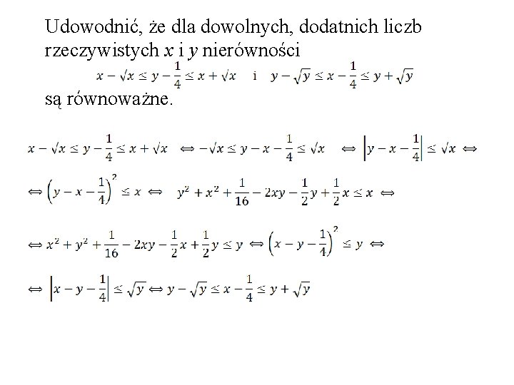 Udowodnić, że dla dowolnych, dodatnich liczb rzeczywistych x i y nierówności są równoważne. 