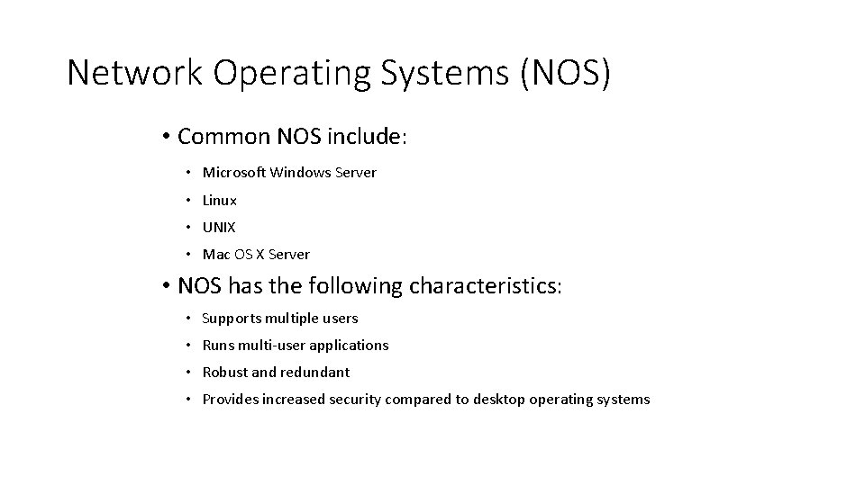 Network Operating Systems (NOS) • Common NOS include: • Microsoft Windows Server • Linux