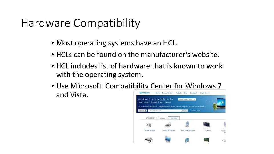 Hardware Compatibility • Most operating systems have an HCL. • HCLs can be found
