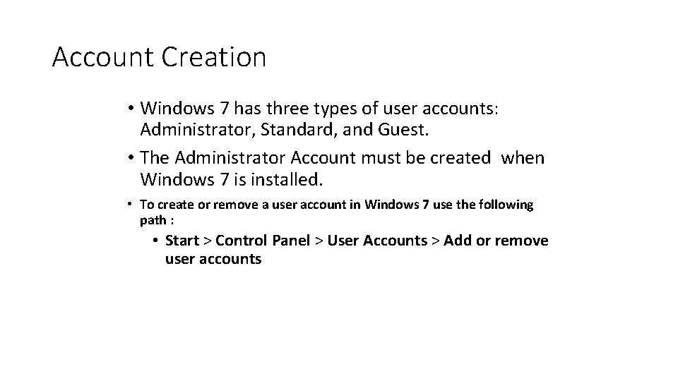 Account Creation • Windows 7 has three types of user accounts: Administrator, Standard, and