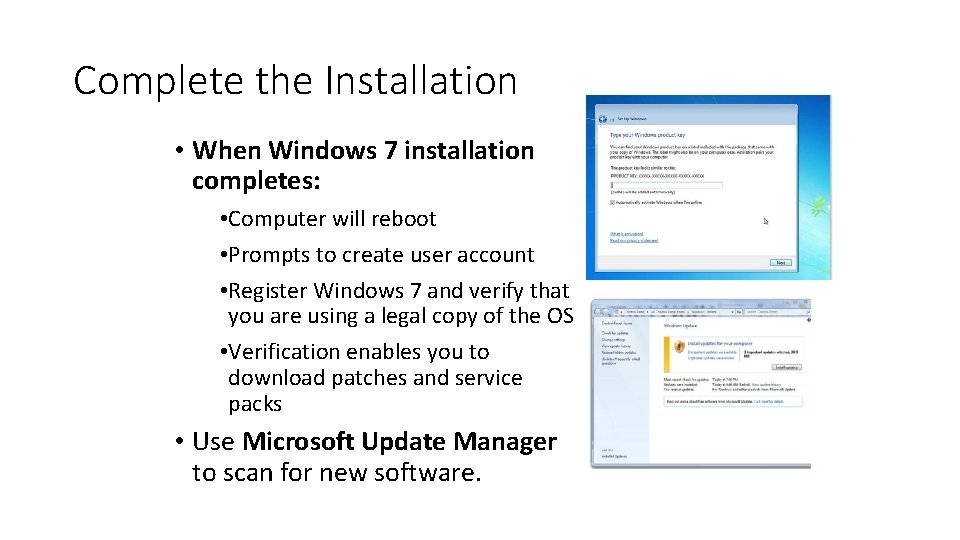 Complete the Installation • When Windows 7 installation completes: • Computer will reboot •