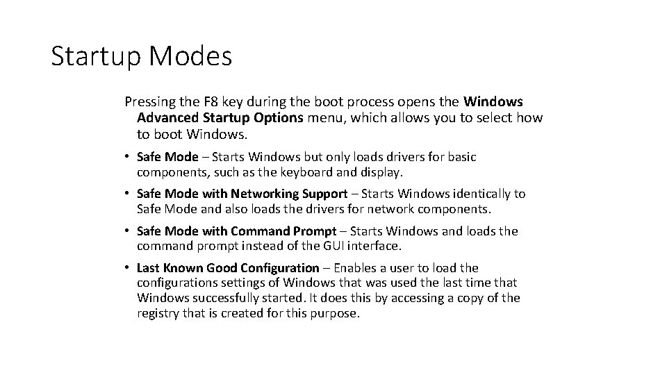 Startup Modes Pressing the F 8 key during the boot process opens the Windows