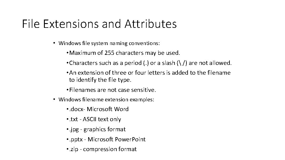 File Extensions and Attributes • Windows file system naming conventions: • Maximum of 255