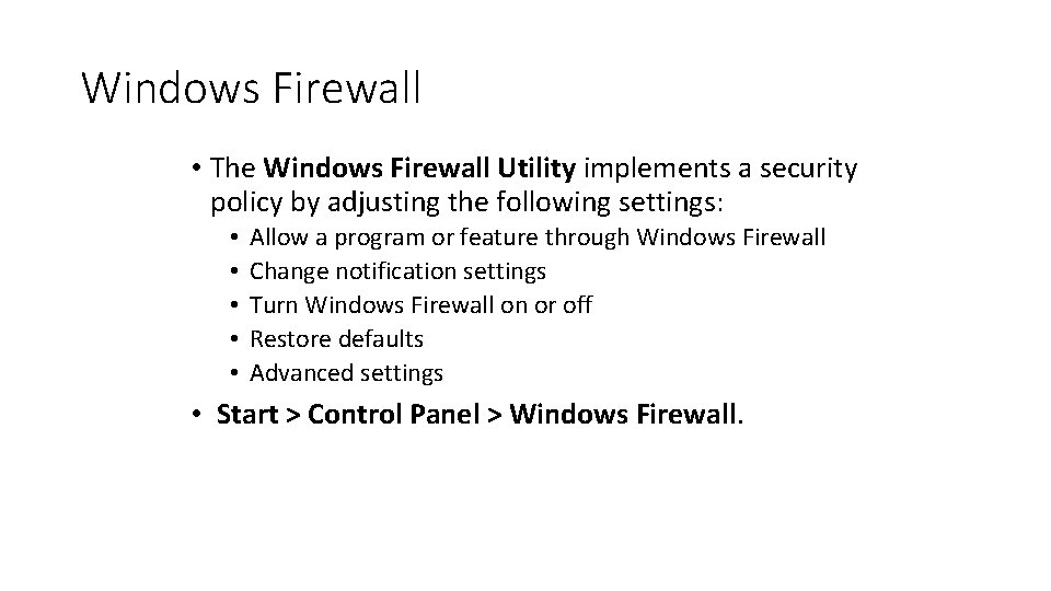 Windows Firewall • The Windows Firewall Utility implements a security policy by adjusting the