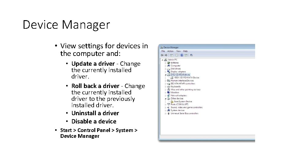 Device Manager • View settings for devices in the computer and: • Update a
