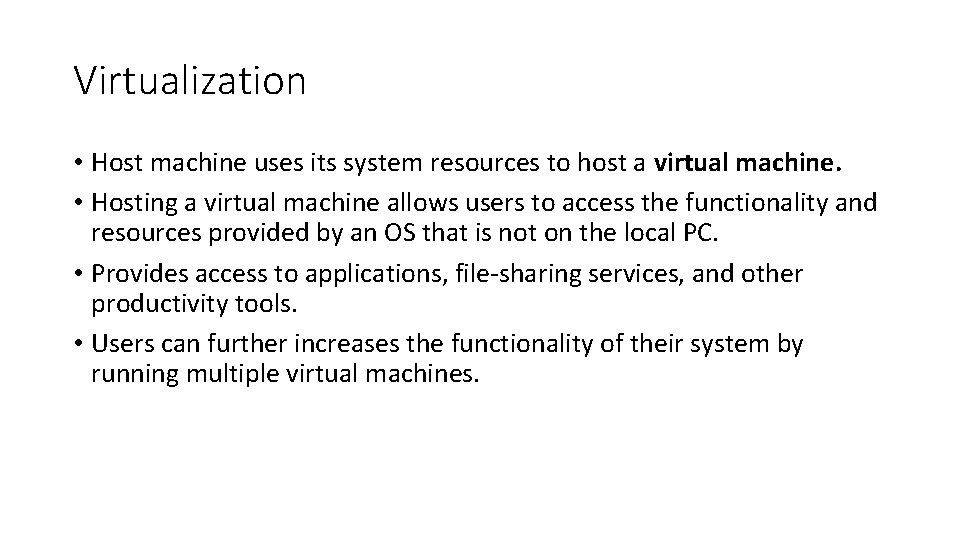 Virtualization • Host machine uses its system resources to host a virtual machine. •
