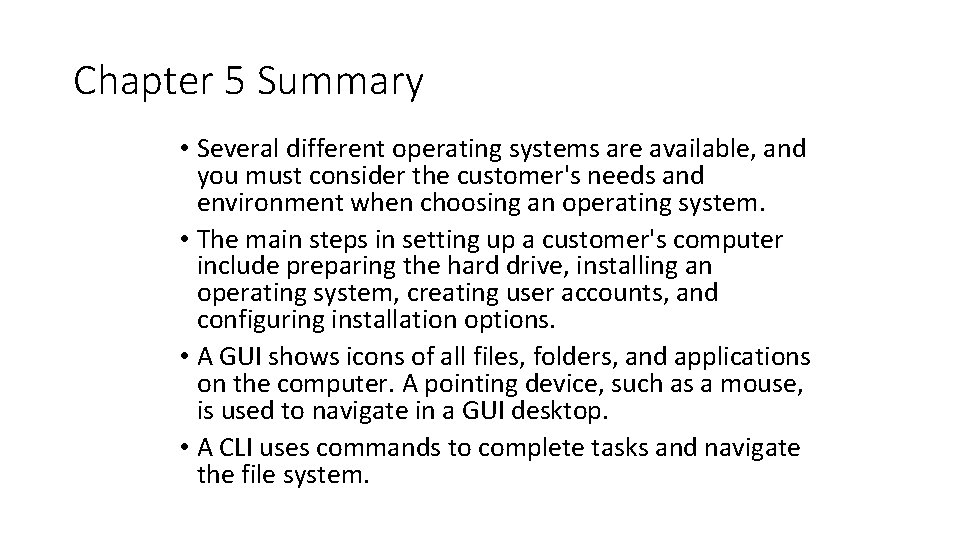 Chapter 5 Summary • Several different operating systems are available, and you must consider