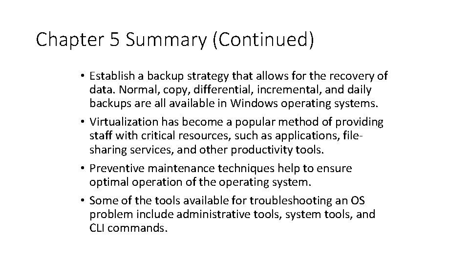 Chapter 5 Summary (Continued) • Establish a backup strategy that allows for the recovery