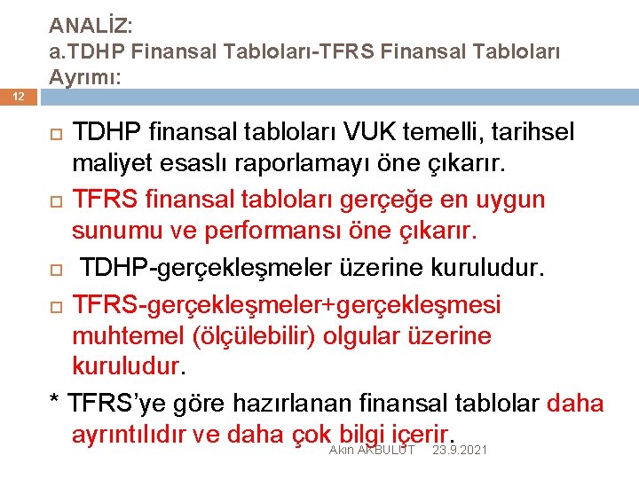 ANALİZ: a. TDHP Finansal Tabloları-TFRS Finansal Tabloları Ayrımı: 12 TDHP finansal tabloları VUK temelli,