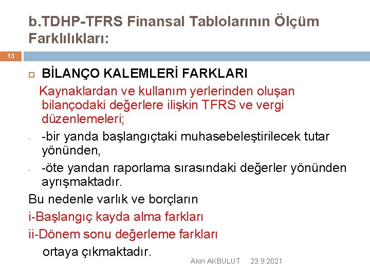 b. TDHP-TFRS Finansal Tablolarının Ölçüm Farklılıkları: 13 BİLANÇO KALEMLERİ FARKLARI Kaynaklardan ve kullanım yerlerinden