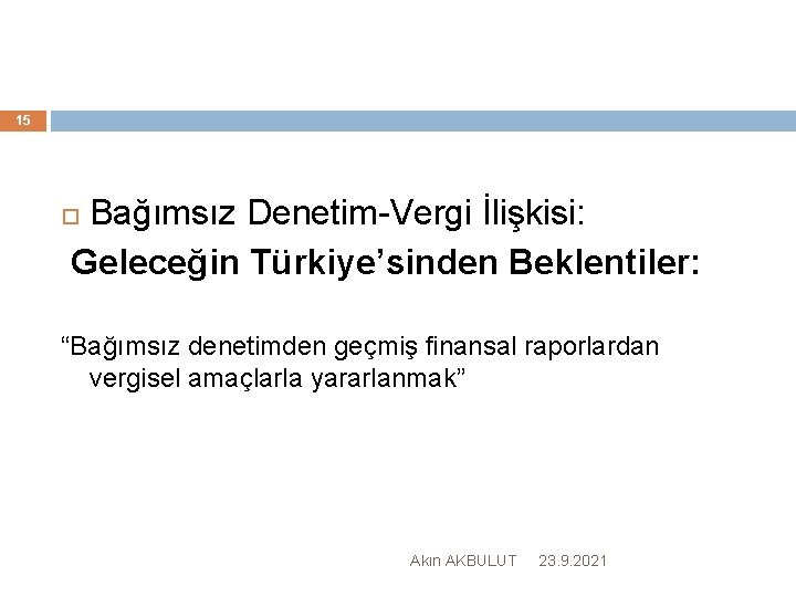 15 Bağımsız Denetim-Vergi İlişkisi: Geleceğin Türkiye’sinden Beklentiler: “Bağımsız denetimden geçmiş finansal raporlardan vergisel amaçlarla