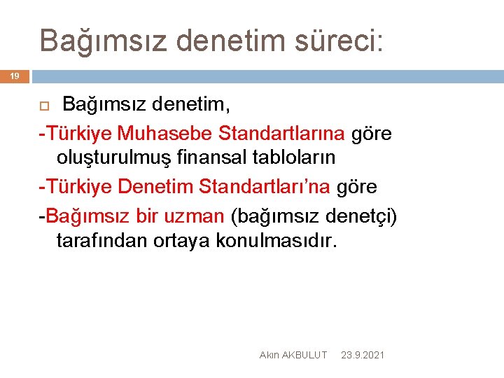 Bağımsız denetim süreci: 19 Bağımsız denetim, -Türkiye Muhasebe Standartlarına göre oluşturulmuş finansal tabloların -Türkiye