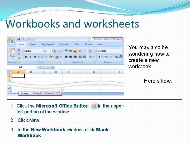 Workbooks and worksheets You may also be wondering how to create a new workbook.