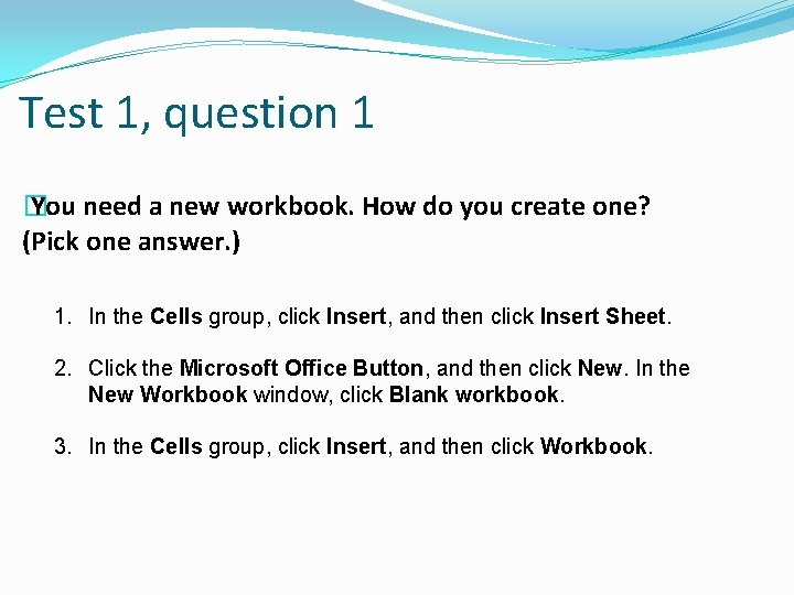 Test 1, question 1 � You need a new workbook. How do you create