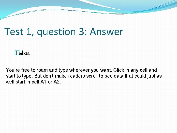 Test 1, question 3: Answer � False. You’re free to roam and type wherever
