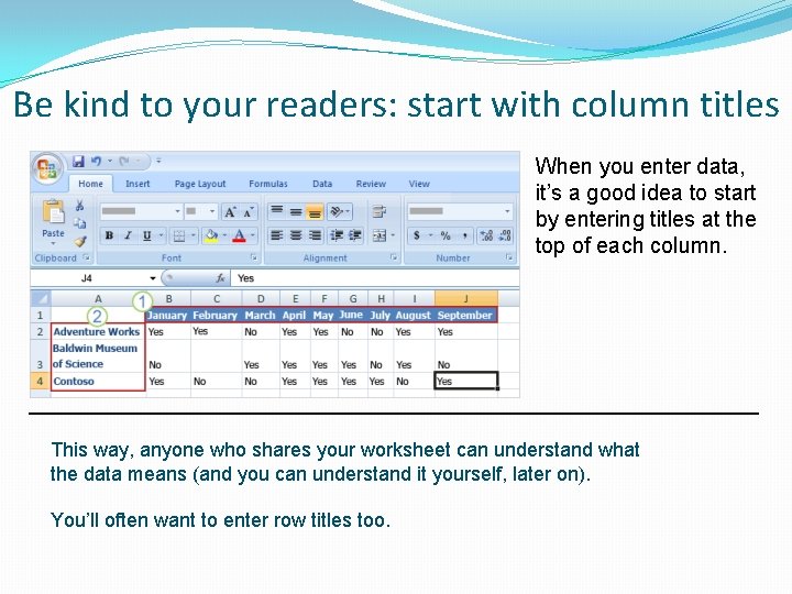 Be kind to your readers: start with column titles When you enter data, it’s
