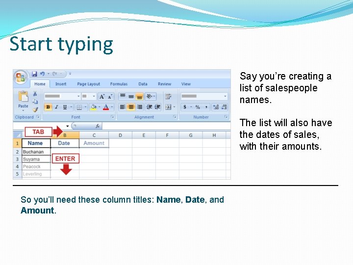 Start typing Say you’re creating a list of salespeople names. The list will also