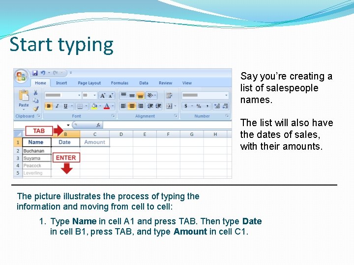 Start typing Say you’re creating a list of salespeople names. The list will also