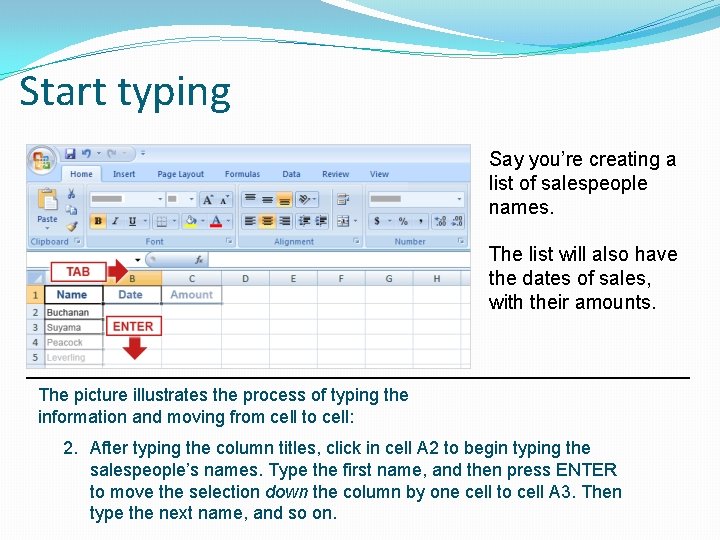 Start typing Say you’re creating a list of salespeople names. The list will also
