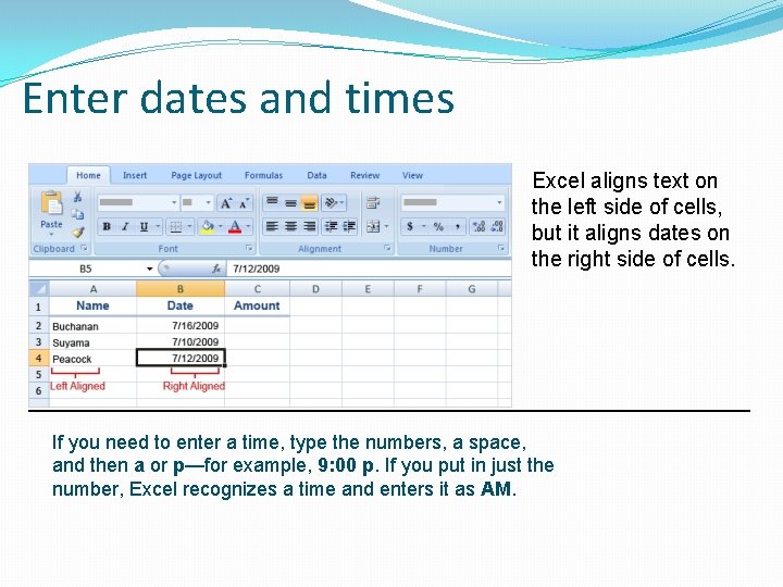 Enter dates and times Excel aligns text on the left side of cells, but