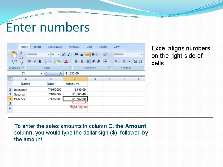 Enter numbers Excel aligns numbers on the right side of cells. To enter the