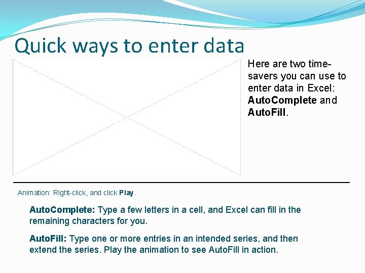 Quick ways to enter data Here are two timesavers you can use to enter