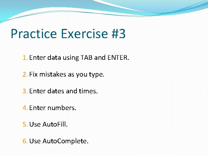 Practice Exercise #3 1. Enter data using TAB and ENTER. 2. Fix mistakes as