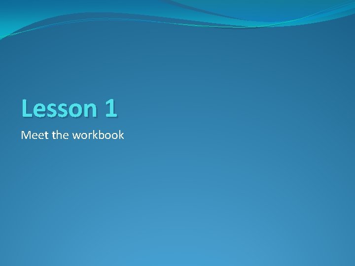 Lesson 1 Meet the workbook 