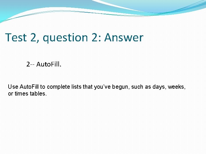 Test 2, question 2: Answer 2 -- Auto. Fill. Use Auto. Fill to complete
