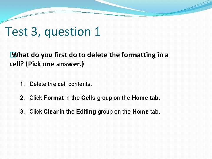Test 3, question 1 � What do you first do to delete the formatting