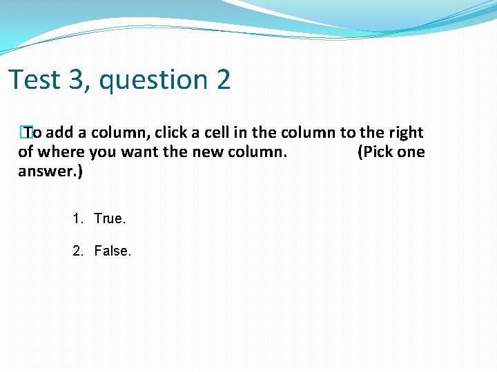 Test 3, question 2 � To add a column, click a cell in the