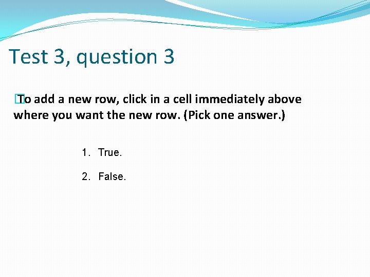 Test 3, question 3 � To add a new row, click in a cell