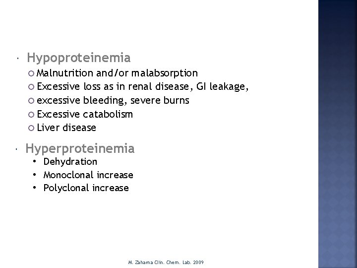  Hypoproteinemia Malnutrition and/or malabsorption Excessive loss as in renal disease, GI leakage, excessive