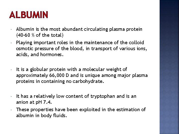 ALBUMIN Albumin is the most abundant circulating plasma protein (40– 60 % of the