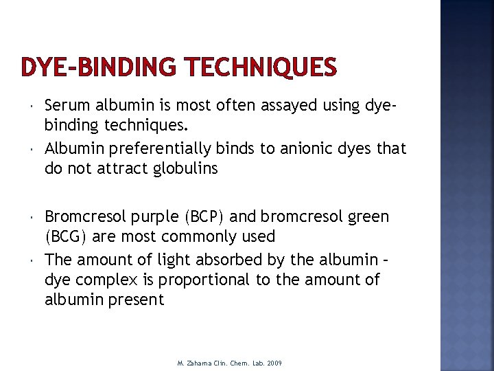 DYE-BINDING TECHNIQUES Serum albumin is most often assayed using dyebinding techniques. Albumin preferentially binds