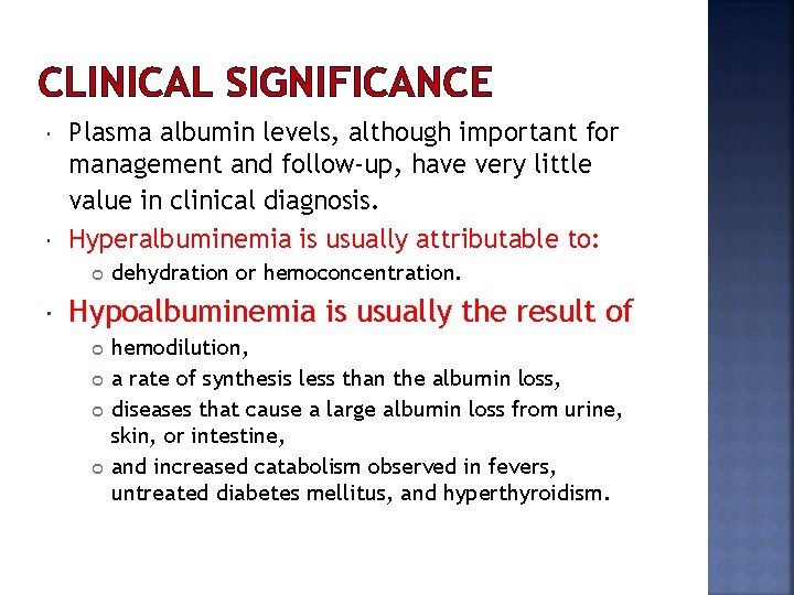 CLINICAL SIGNIFICANCE Plasma albumin levels, although important for management and follow-up, have very little