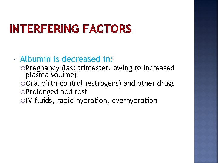 INTERFERING FACTORS Albumin is decreased in: Pregnancy (last trimester, owing to increased plasma volume)