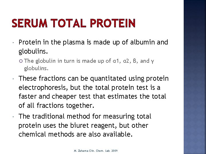 SERUM TOTAL PROTEIN Protein in the plasma is made up of albumin and globulins.
