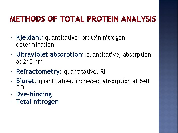 METHODS OF TOTAL PROTEIN ANALYSIS Kjeldahl: quantitative, protein nitrogen determination Ultraviolet absorption: quantitative, absorption
