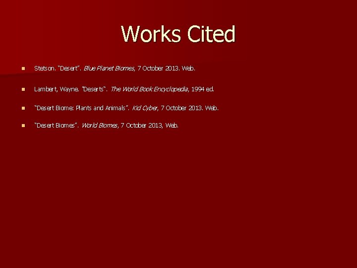 Works Cited n Stetson. “Desert”. Blue Planet Biomes , 7 October 2013. Web. n