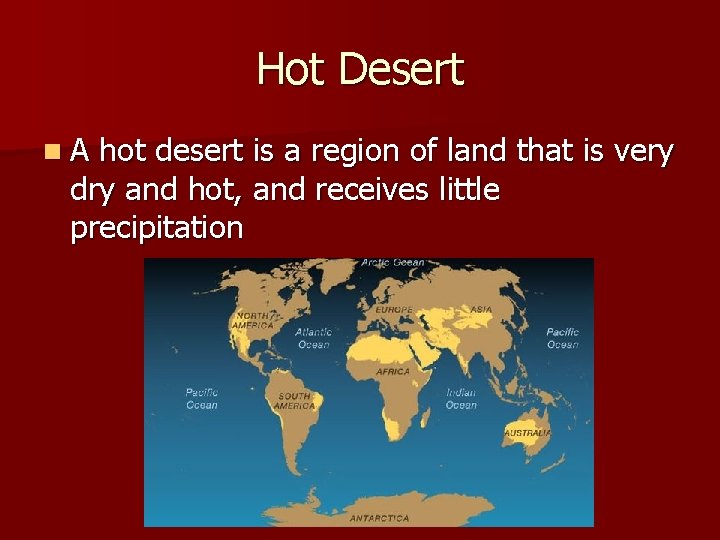 Hot Desert n. A hot desert is a region of land that is very