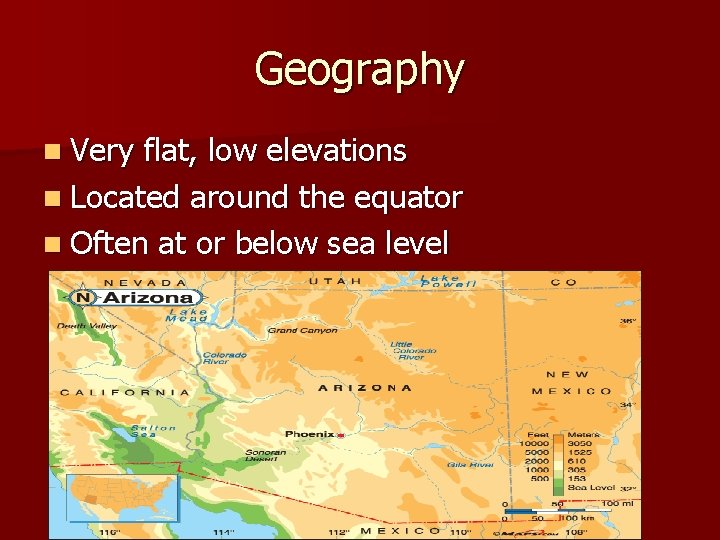 Geography n Very flat, low elevations n Located around the equator n Often at