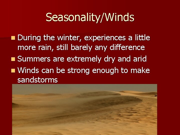Seasonality/Winds n During the winter, experiences a little more rain, still barely any difference
